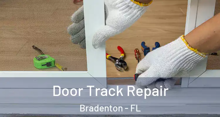 Door Track Repair Bradenton - FL