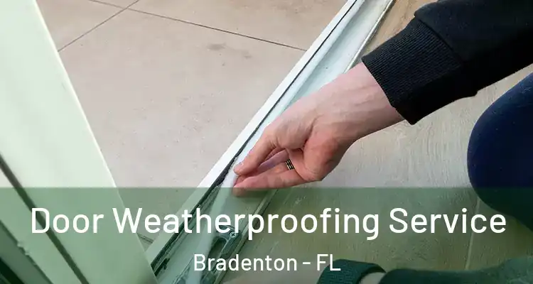 Door Weatherproofing Service Bradenton - FL