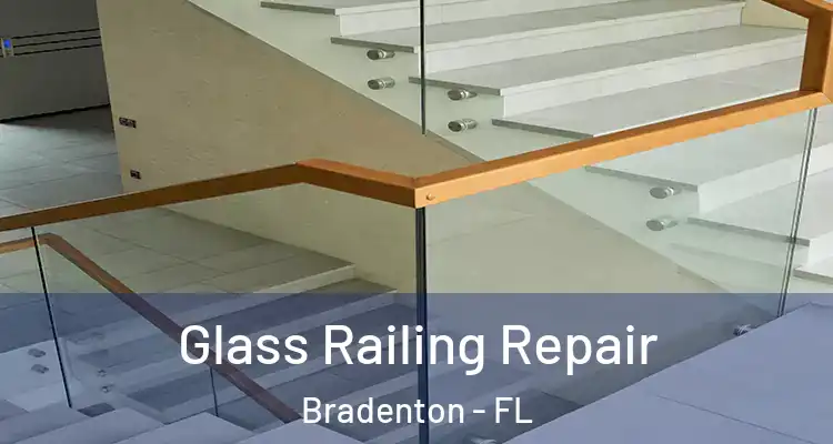 Glass Railing Repair Bradenton - FL