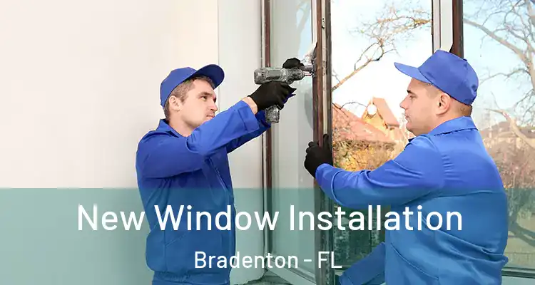 New Window Installation Bradenton - FL