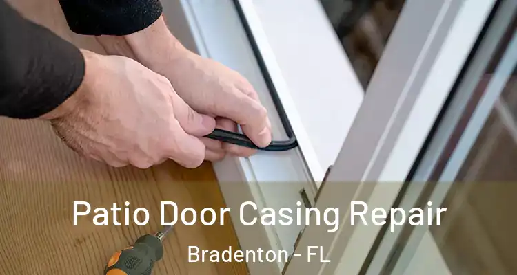 Patio Door Casing Repair Bradenton - FL