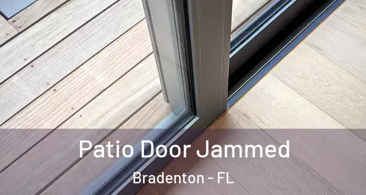 Patio Door Jammed Bradenton - FL