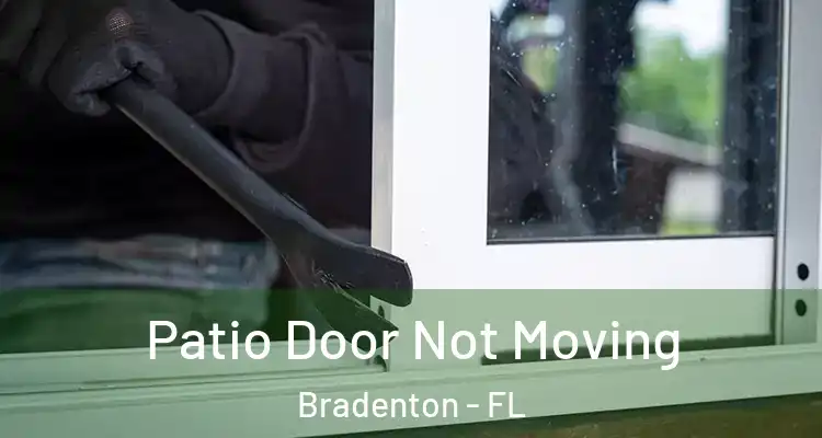 Patio Door Not Moving Bradenton - FL