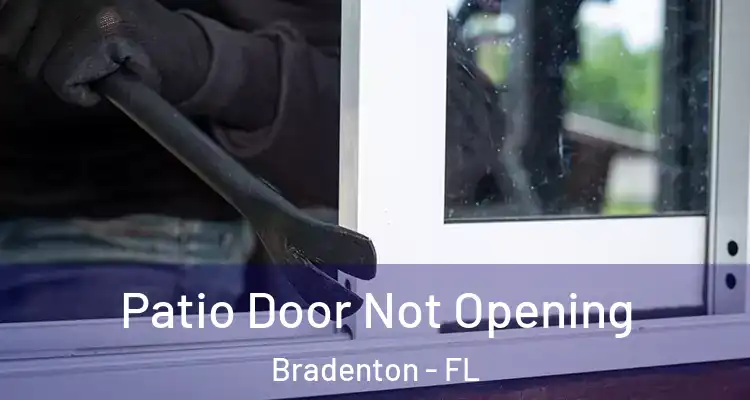 Patio Door Not Opening Bradenton - FL