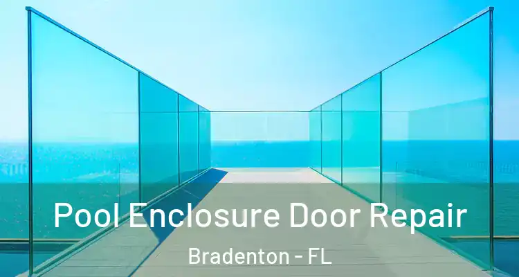 Pool Enclosure Door Repair Bradenton - FL