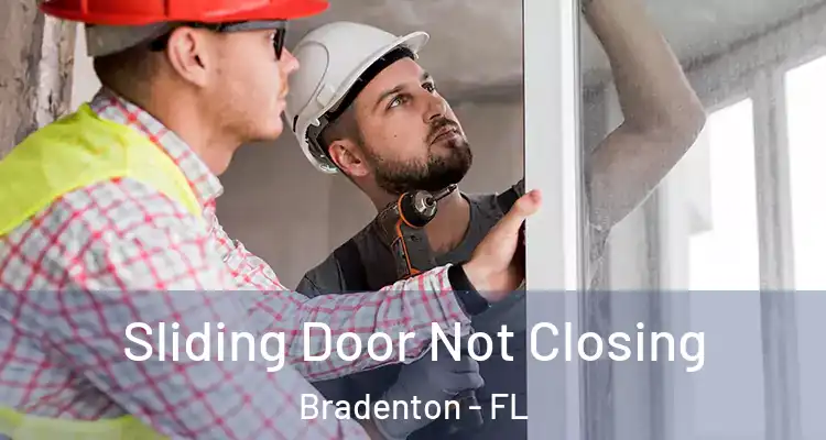 Sliding Door Not Closing Bradenton - FL