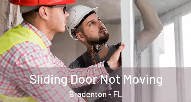 Sliding Door Not Moving Bradenton - FL